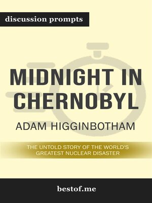 cover image of Summary--"Midnight in Chernobyl--The Untold Story of the World's Greatest Nuclear Disaster" by Adam Higginbotham--Discussion Prompts